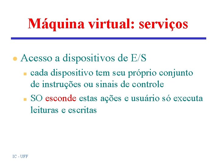 Máquina virtual: serviços l Acesso a dispositivos de E/S n n IC - UFF Máquina virtual: serviços l Acesso a dispositivos de E/S n n IC - UFF