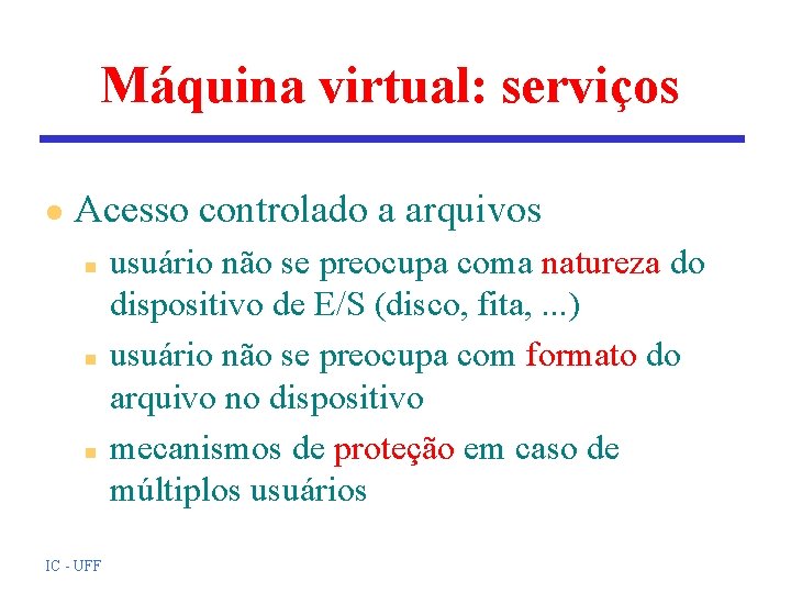 Máquina virtual: serviços l Acesso controlado a arquivos n n n IC - UFF Máquina virtual: serviços l Acesso controlado a arquivos n n n IC - UFF