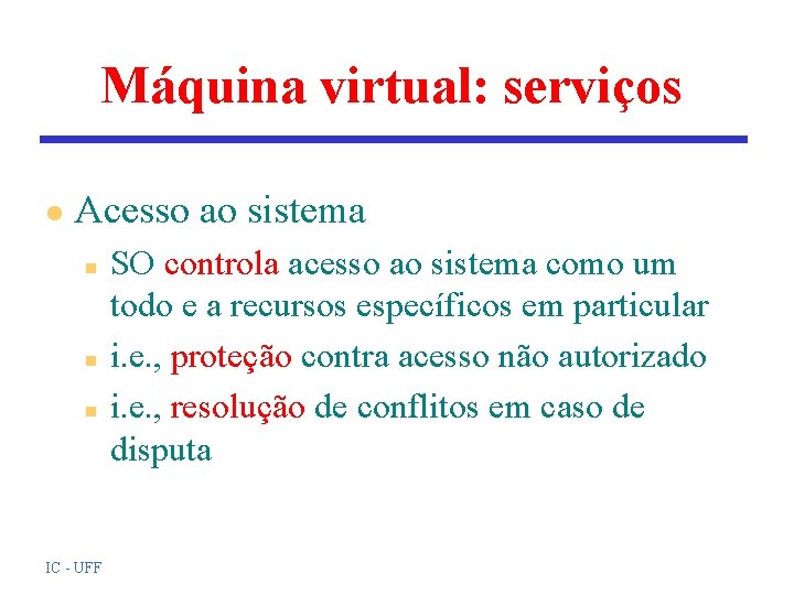Máquina virtual: serviços l Acesso ao sistema n n n IC - UFF SO Máquina virtual: serviços l Acesso ao sistema n n n IC - UFF SO