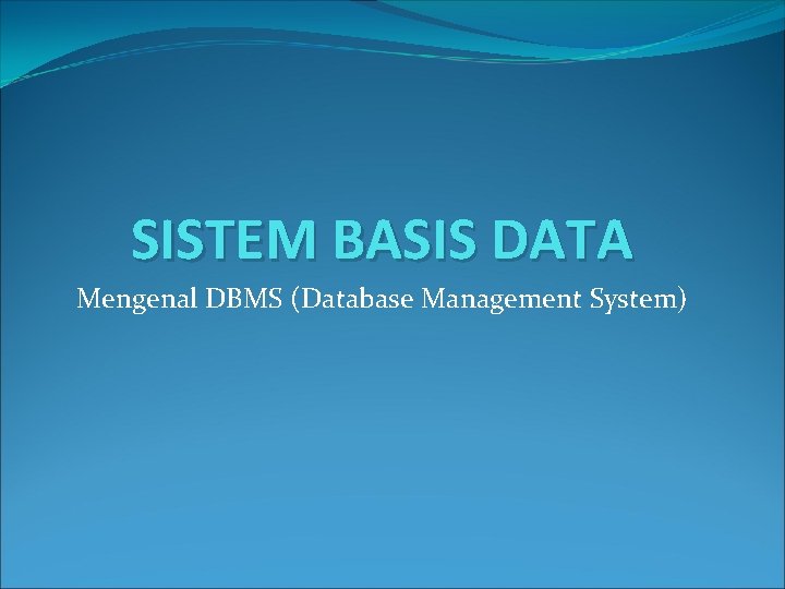 SISTEM BASIS DATA Mengenal DBMS (Database Management System) 