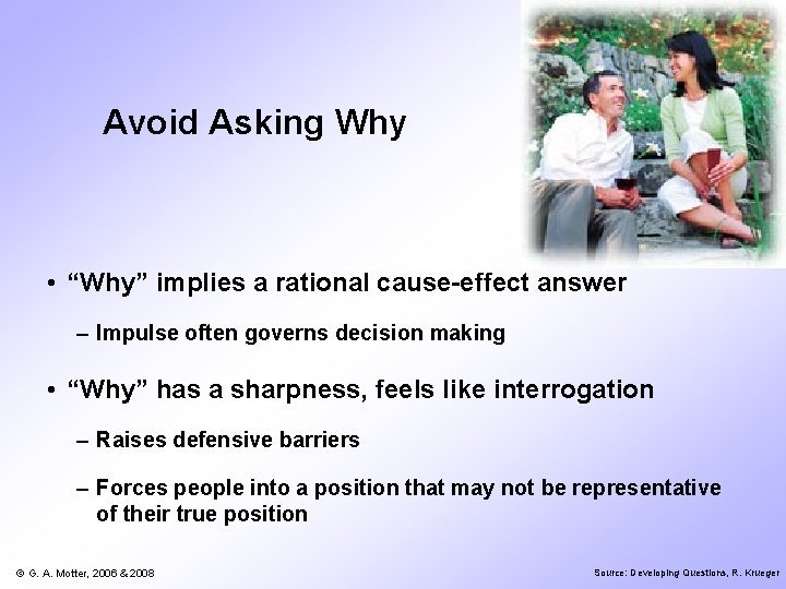 Avoid Asking Why • “Why” implies a rational cause-effect answer – Impulse often governs