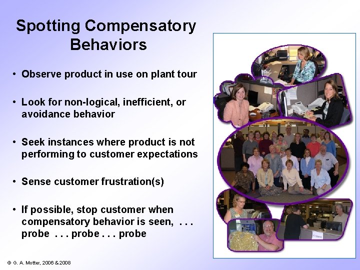 Spotting Compensatory Behaviors • Observe product in use on plant tour • Look for