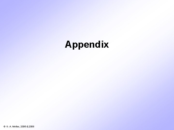 Appendix © G. A. Motter, 2006 & 2008 