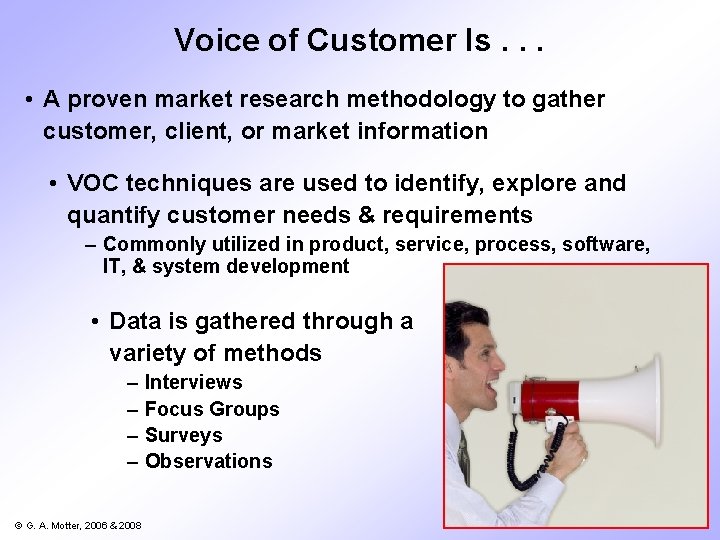 Voice of Customer Is. . . • A proven market research methodology to gather