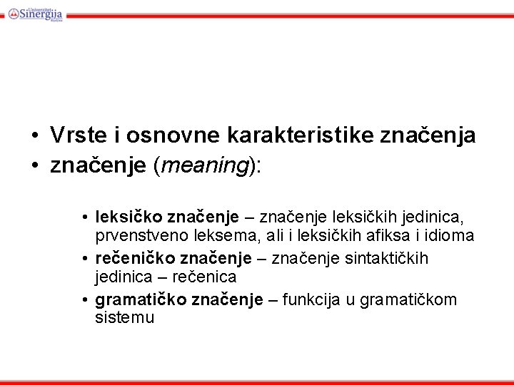  • Vrste i osnovne karakteristike značenja • značenje (meaning): • leksičko značenje –