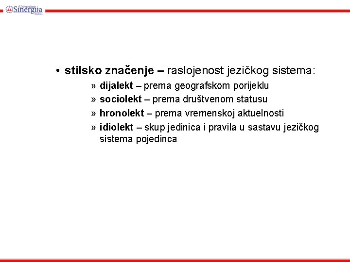  • stilsko značenje – raslojenost jezičkog sistema: » » dijalekt – prema geografskom