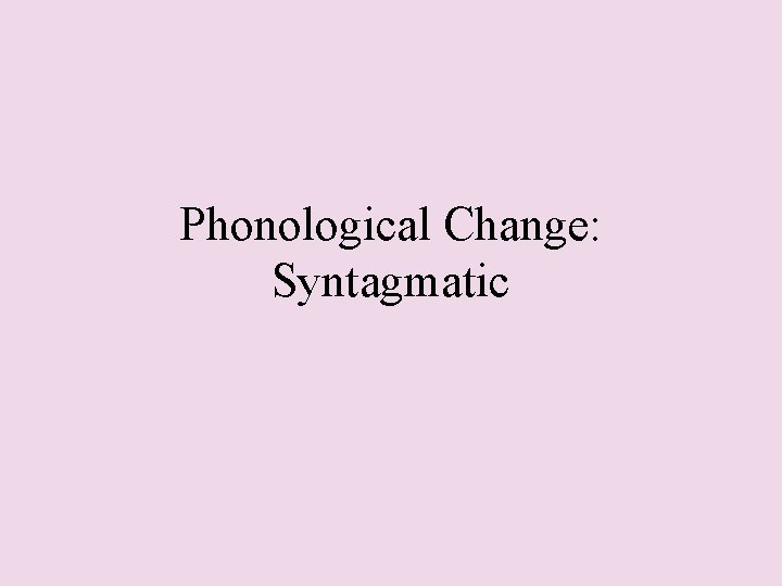 Phonological Change: Syntagmatic 