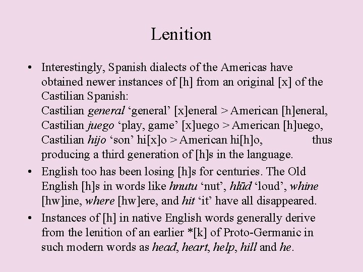 Lenition • Interestingly, Spanish dialects of the Americas have obtained newer instances of [h]