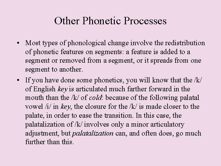 Other Phonetic Processes • Most types of phonological change involve the redistribution of phonetic