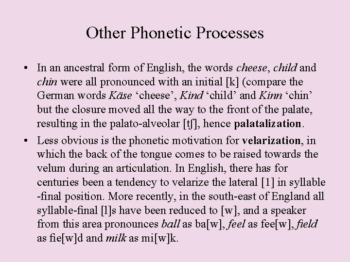 Other Phonetic Processes • In an ancestral form of English, the words cheese, child
