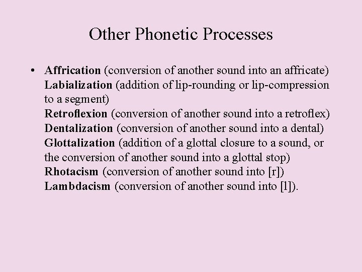 Other Phonetic Processes • Affrication (conversion of another sound into an affricate) Labialization (addition