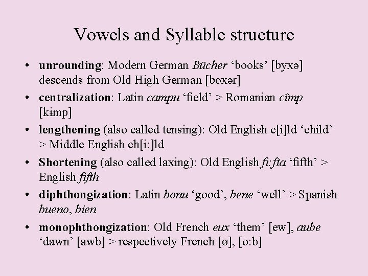 Vowels and Syllable structure • unrounding: Modern German Bücher ‘books’ [byxə] descends from Old