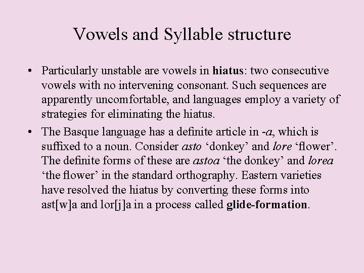 Vowels and Syllable structure • Particularly unstable are vowels in hiatus: two consecutive vowels