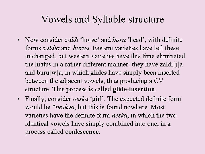 Vowels and Syllable structure • Now consider zaldi ‘horse’ and buru ‘head’, with deﬁnite