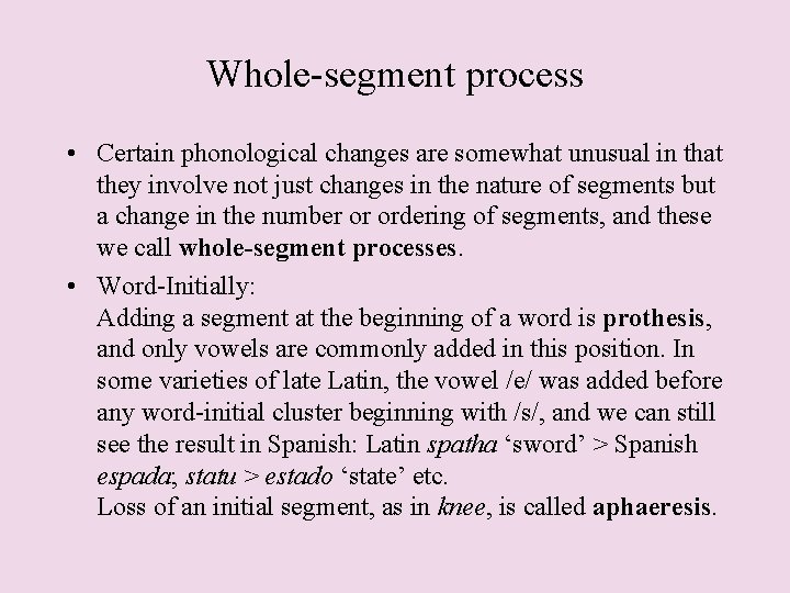 Whole-segment process • Certain phonological changes are somewhat unusual in that they involve not