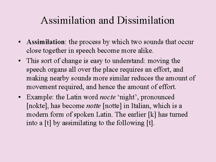 Assimilation and Dissimilation • Assimilation: the process by which two sounds that occur close