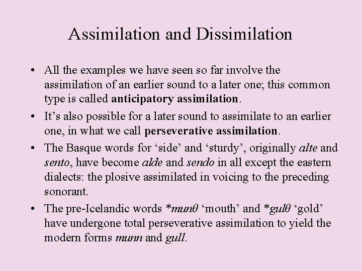 Assimilation and Dissimilation • All the examples we have seen so far involve the