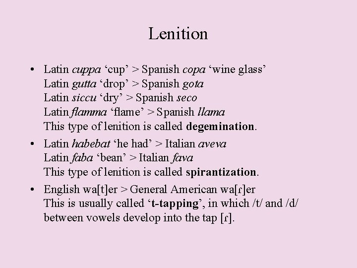 Lenition • Latin cuppa ‘cup’ > Spanish copa ‘wine glass’ Latin gutta ‘drop’ >