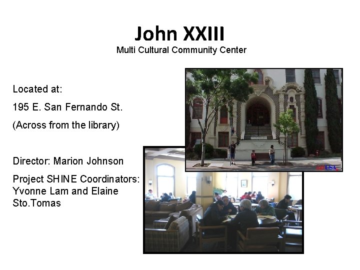 John XXIII Multi Cultural Community Center Located at: 195 E. San Fernando St. (Across