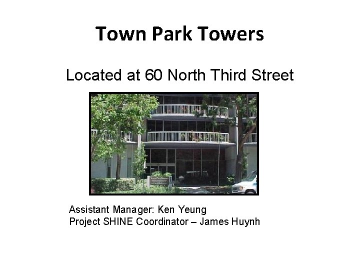 Town Park Towers Located at 60 North Third Street Assistant Manager: Ken Yeung Project