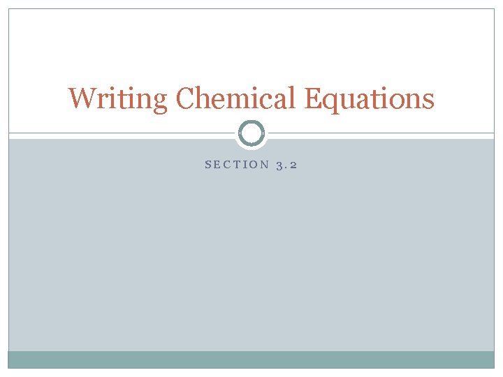 Writing Chemical Equations SECTION 3. 2 