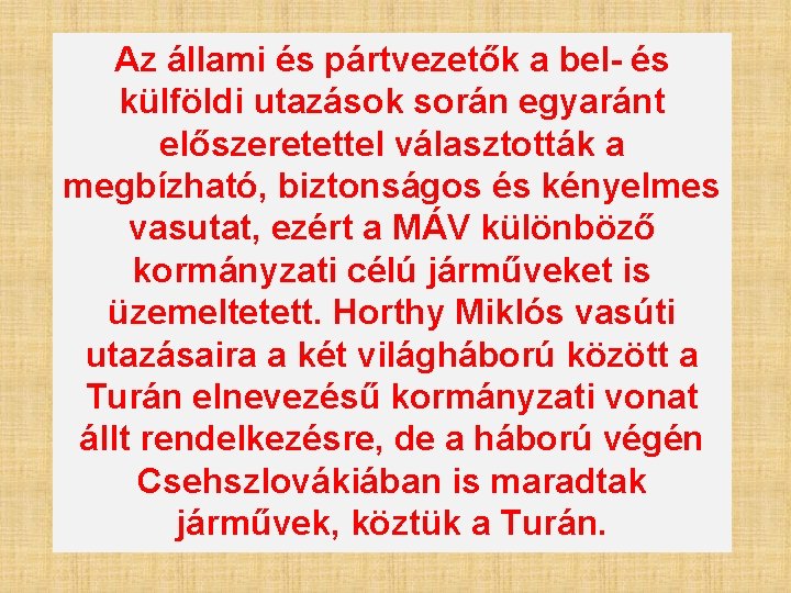 Az állami és pártvezetők a bel- és külföldi utazások során egyaránt előszeretettel választották a