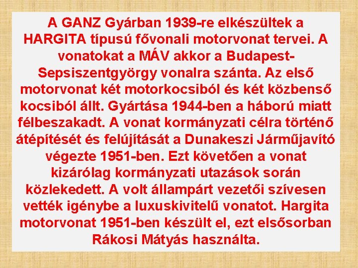 A GANZ Gyárban 1939 -re elkészültek a HARGITA típusú fővonali motorvonat tervei. A vonatokat