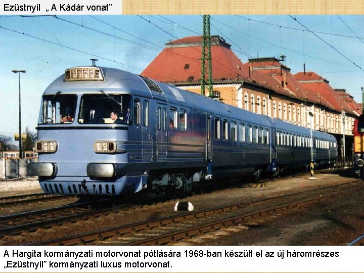 Ezüstnyíl „ A Kádár vonat” A Hargita kormányzati motorvonat pótlására 1968 -ban készült el