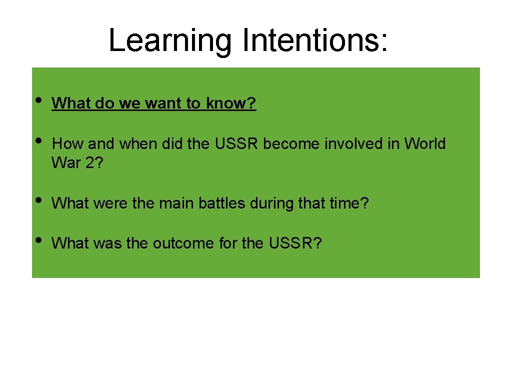 Learning Intentions: • What do we want to know? • How and when did