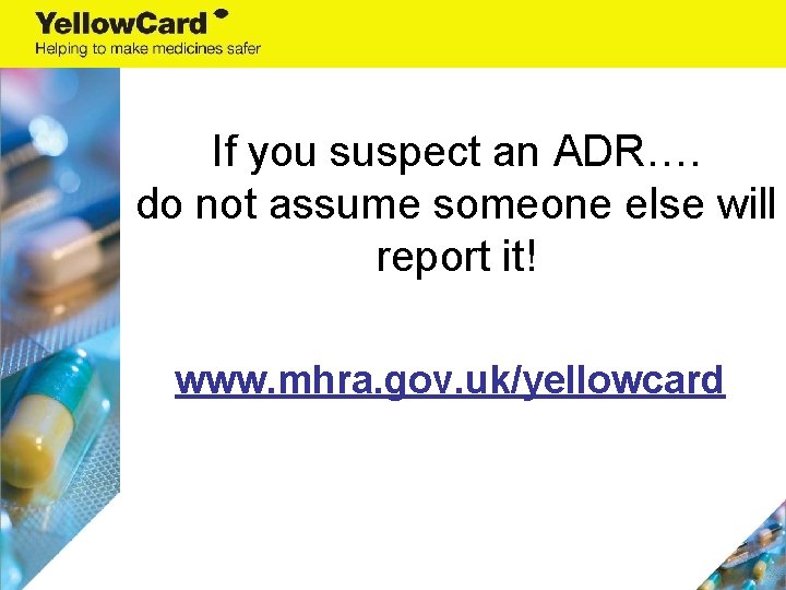 If you suspect an ADR…. do not assume someone else will report it! www.