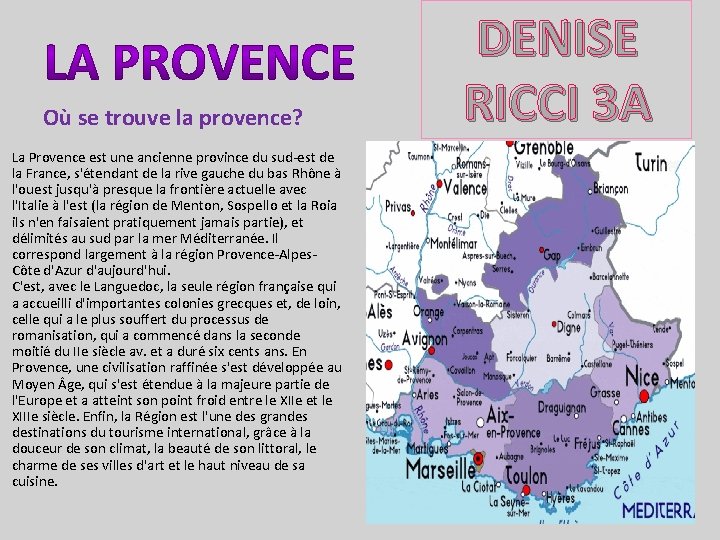 Où se trouve la provence? La Provence est une ancienne province du sud-est de