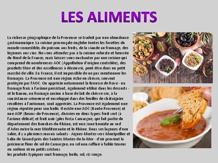 La richesse géographique de la Provence se traduit par une abondance gastronomique. La cuisine