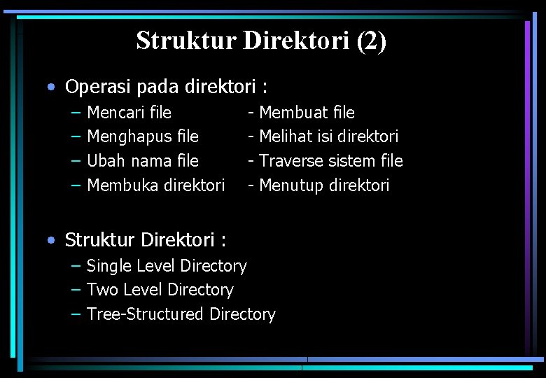 Struktur Direktori (2) • Operasi pada direktori : – – Mencari file Menghapus file