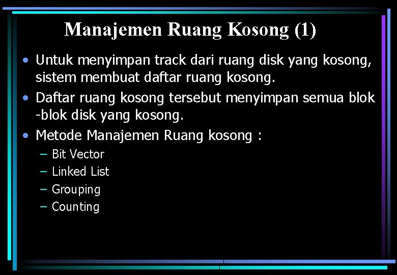 Manajemen Ruang Kosong (1) • Untuk menyimpan track dari ruang disk yang kosong, sistem