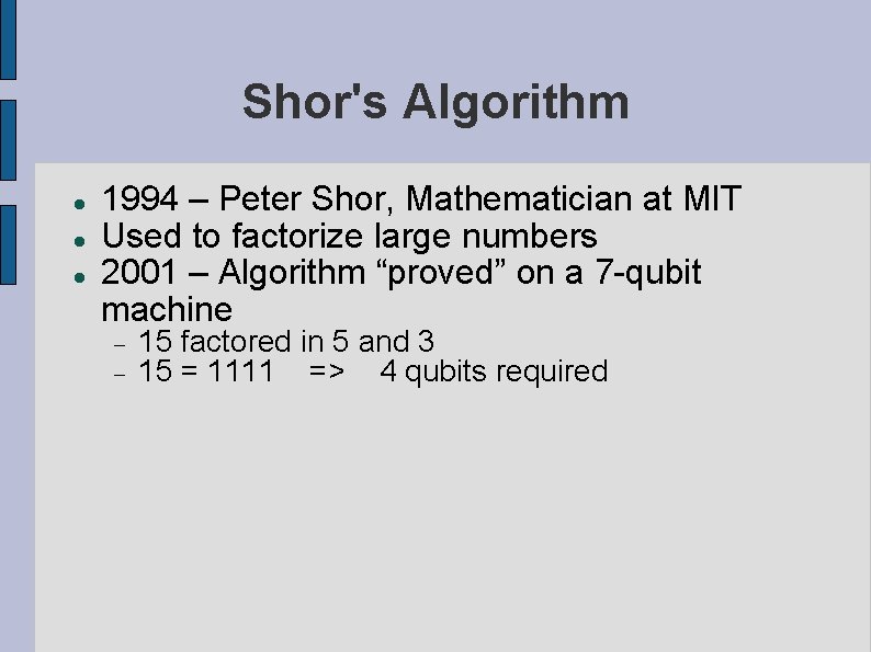 Shor's Algorithm 1994 – Peter Shor, Mathematician at MIT Used to factorize large numbers
