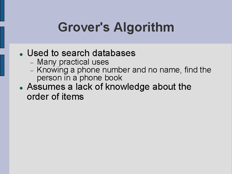 Grover's Algorithm Used to search databases Many practical uses Knowing a phone number and