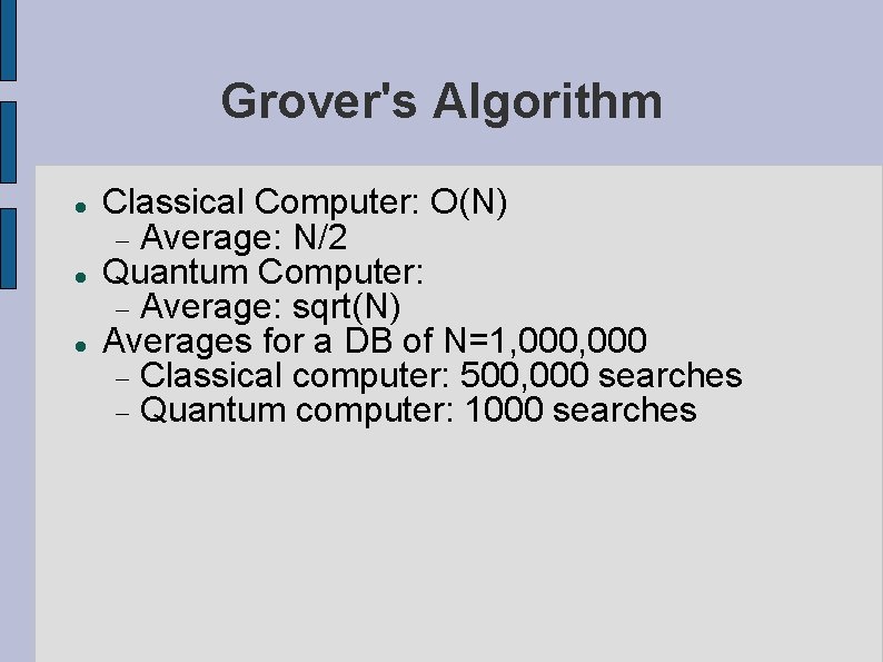 Grover's Algorithm Classical Computer: O(N) Average: N/2 Quantum Computer: Average: sqrt(N) Averages for a