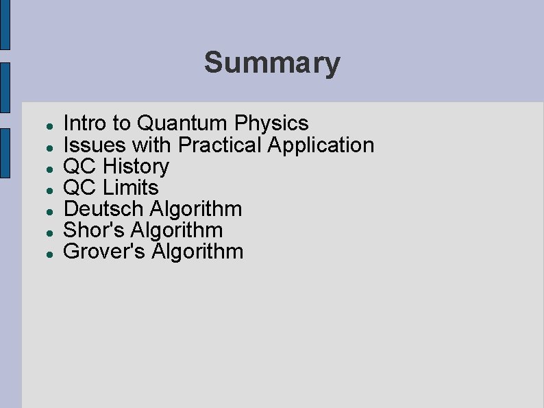 Summary Intro to Quantum Physics Issues with Practical Application QC History QC Limits Deutsch