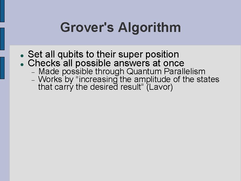 Grover's Algorithm Set all qubits to their super position Checks all possible answers at