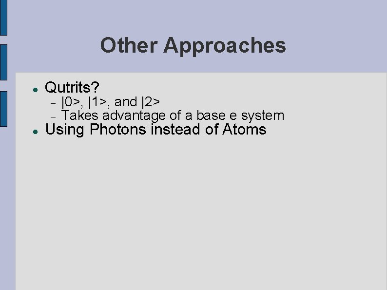 Other Approaches Qutrits? |0>, |1>, and |2> Takes advantage of a base e system