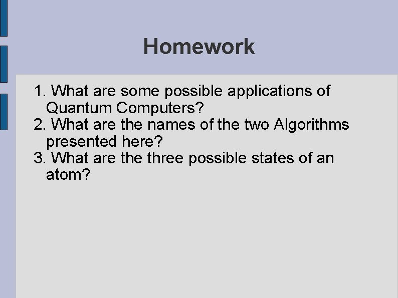 Homework 1. What are some possible applications of Quantum Computers? 2. What are the