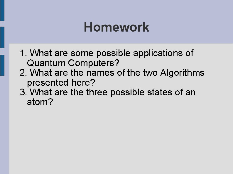 Homework 1. What are some possible applications of Quantum Computers? 2. What are the