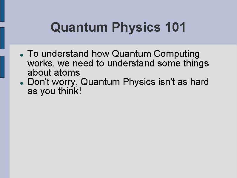 Quantum Physics 101 To understand how Quantum Computing works, we need to understand some