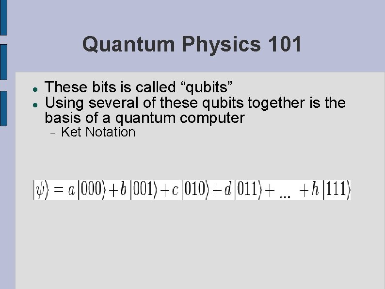 Quantum Physics 101 These bits is called “qubits” Using several of these qubits together