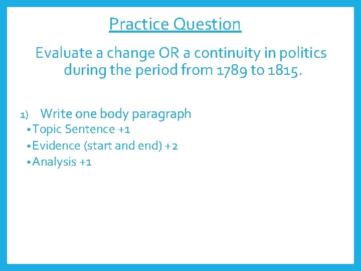 Practice Question Evaluate a change OR a continuity in politics during the period from