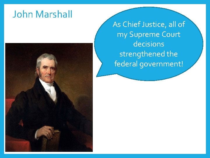 John Marshall As Chief Justice, all of my Supreme Court decisions strengthened the federal