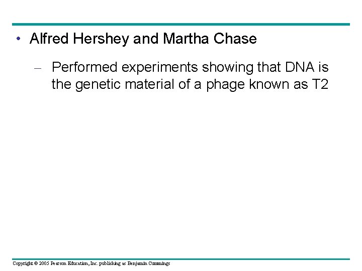  • Alfred Hershey and Martha Chase – Performed experiments showing that DNA is