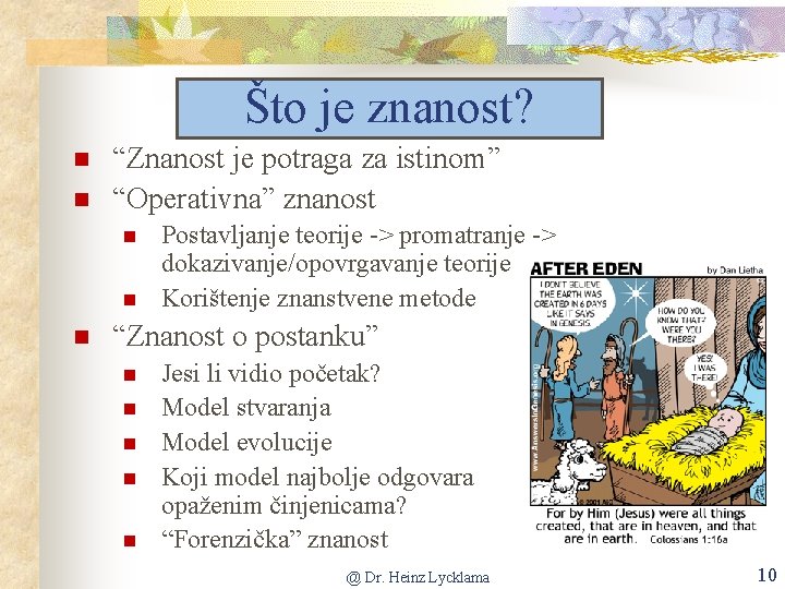 Što je znanost? “Znanost je potraga za istinom” “Operativna” znanost Postavljanje teorije -> promatranje