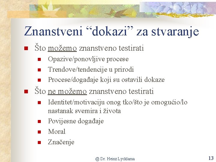 Znanstveni “dokazi” za stvaranje Što možemo znanstveno testirati Opazive/ponovljive procese Trendove/tendencije u prirodi Procese/događaje