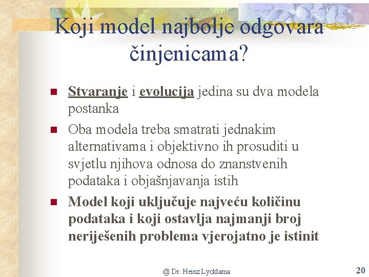 Koji model najbolje odgovara činjenicama? Stvaranje i evolucija jedina su dva modela postanka Oba